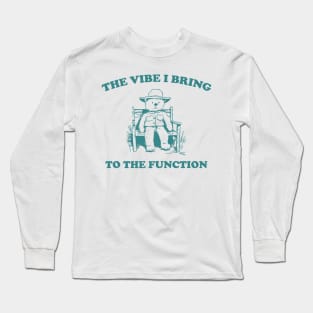 the vibe i bring to the function - Unisex Long Sleeve T-Shirt